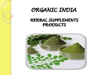 ORGANIC INDIA
HERBAL SUPPLEMENTS
PRODUCTS
 