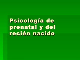 Psicología de prenatal y del recién nacido 