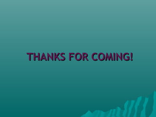 THANKS FOR COMING!THANKS FOR COMING!
 