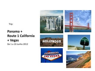 Trip:


Panama +
Route 1 California
+ Vegas
De 1 a 10 Junho 2012
 