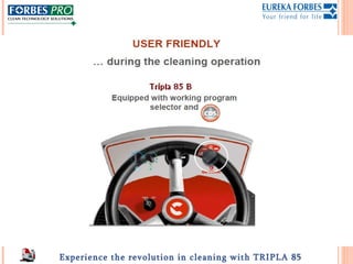 Experience the revolution in cleaning with TRIPLA 85
 