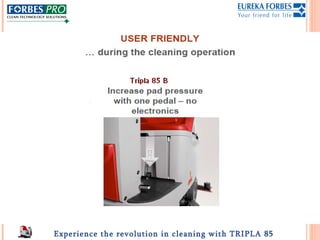Experience the revolution in cleaning with TRIPLA 85
 