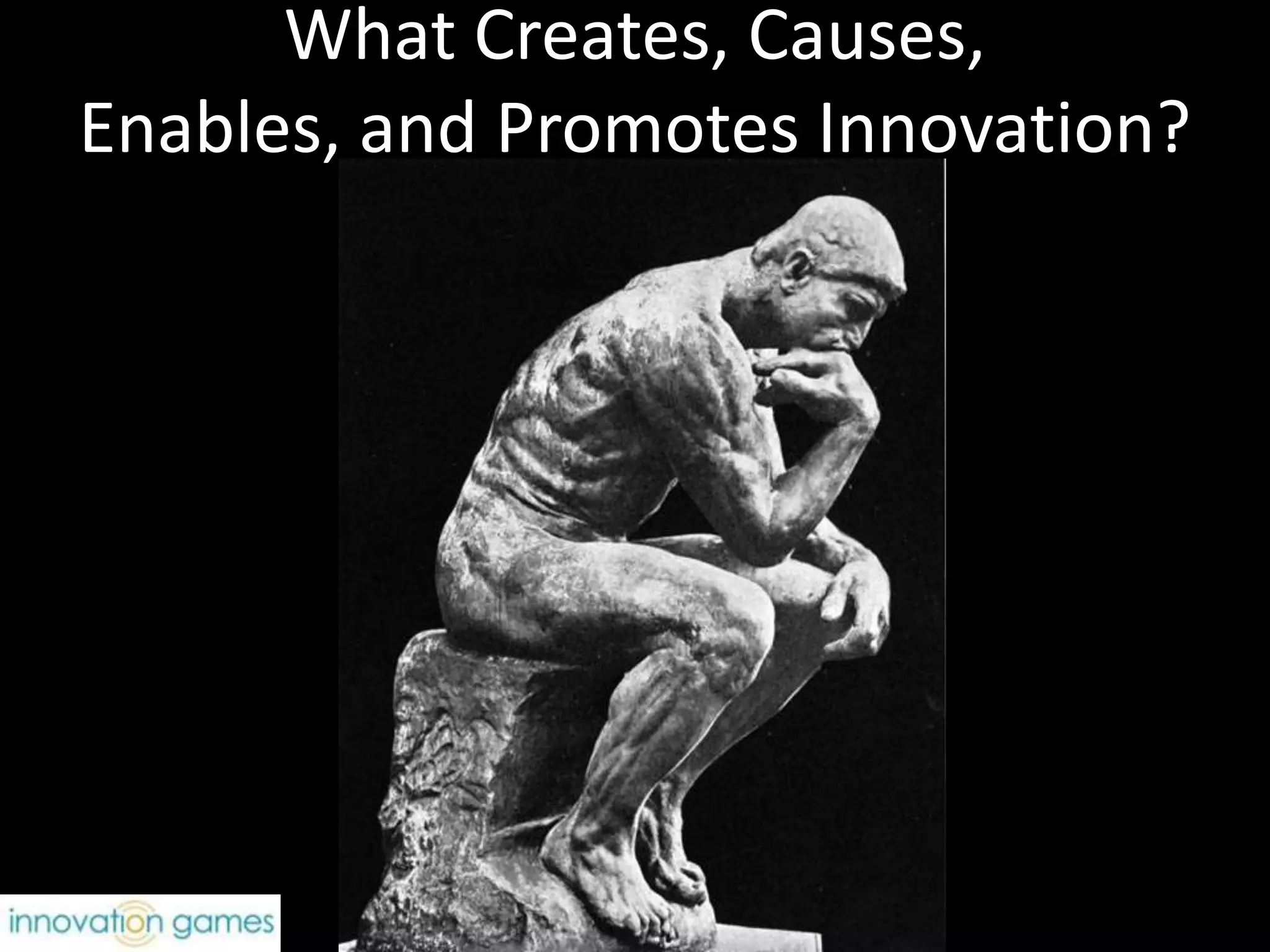 What Creates, Causes, Enables, and Promotes Innovation?