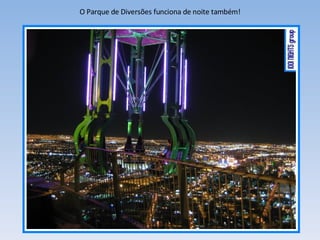 O Parque de Diversões funciona de noite também! 