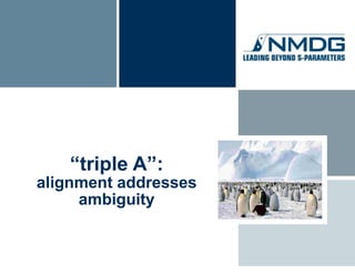 “triple A”:
alignment addresses
     ambiguity
 