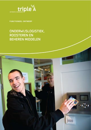 ONDERWIJSLOGISTIEK, ROOSTEREN EN BEHEREN MIDDELEN   1




FUNCTIONEEL ONTWERP




ONDERWIJSLOGISTIEK,
ROOSTEREN EN
BEHEREN MIDDELEN
 