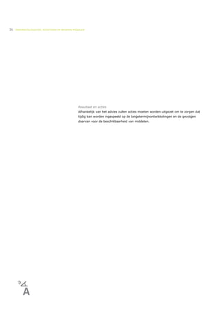 36   ONDERWIJSLOGISTIEK, ROOSTEREN EN BEHEREN MIDDELEN




                                                 Resultaat en acties
                                                 Afhankelijk van het advies zullen acties moeten worden uitgezet om te zorgen dat
                                                 tijdig kan worden ingespeeld op de langetermijnontwikkelingen en de gevolgen
                                                 daarvan voor de beschikbaarheid van middelen.
 