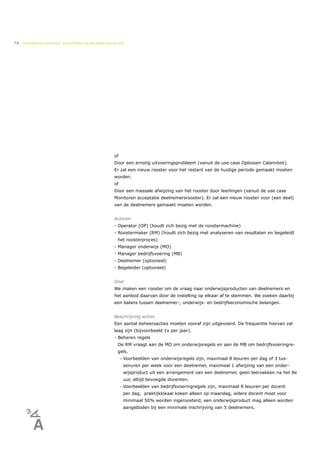 74   ONDERWIJSLOGISTIEK, ROOSTEREN EN BEHEREN MIDDELEN




                                                 of
                                                 Door een ernstig uitvoeringsprobleem (vanuit de use case Oplossen Calamiteit).
                                                 Er zal een nieuw rooster voor het restant van de huidige periode gemaakt moeten
                                                 worden.
                                                 of
                                                 Door een massale afwijzing van het rooster door leerlingen (vanuit de use case
                                                 Monitoren acceptatie deelnemersrooster). Er zal een nieuw rooster voor (een deel)
                                                 van de deelnemers gemaakt moeten worden.


                                                 Actoren
                                                 - Operator (OP) (houdt zich bezig met de roostermachine)
                                                 - Roostermaker (RM) (houdt zich bezig met analyseren van resultaten en begeleidt
                                                   het roosterproces)
                                                 - Manager onderwijs (MO)
                                                 - Manager bedrijfsvoering (MB)
                                                 - Deelnemer (optioneel)
                                                 - Begeleider (optioneel)


                                                 Doel
                                                 We maken een rooster om de vraag naar onderwijsproducten van deelnemers en
                                                 het aanbod daarvan door de instelling op elkaar af te stemmen. We zoeken daarbij
                                                 een balans tussen deelnemer-, onderwijs- en bedrijfseconomische belangen.


                                                 Beschrijving acties
                                                 Een aantal beheersacties moeten vooraf zijn uitgevoerd. De frequentie hiervan zal
                                                 laag zijn (bijvoorbeeld 1x per jaar).
                                                 - Beheren regels
                                                   De RM vraagt aan de MO om onderwijsregels en aan de MB om bedrijfsvoeringre-
                                                   gels.
                                                      •   Voorbeelden van onderwijsregels zijn, maximaal 8 lesuren per dag of 3 tus-
                                                          senuren per week voor een deelnemer, maximaal 1 afwijzing van een onder-
                                                          wijsproduct uit een arrangement van een deelnemer, geen leervakken na het 8e
                                                          uur, altijd bevoegde docenten.
                                                      •   Voorbeelden van bedrijfsvoeringregels zijn, maximaal 8 lesuren per docent
                                                          per dag, praktijklokaal koken alleen op maandag, iedere docent moet voor
                                                          minimaal 50% worden ingeroosterd, een onderwijsproduct mag alleen worden
                                                          aangeboden bij een minimale inschrijving van 5 deelnemers.
 