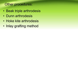 Other procedures:
• Beak triple arthrodesis
• Dunn arthrodesis
• Hoke kite arthrodesis
• Inlay grafting method
 
