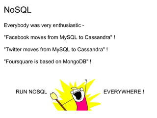 NoSQL <ul><li>Everybody was very enthusiastic - </li></ul><ul><li>  </li></ul><ul><li>&quot;Facebook moves from MySQL to C...