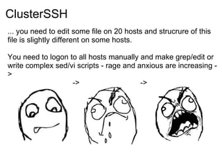 ClusterSSH <ul><li>... you need to edit some file on 20 hosts and strucrure of this file is slightly different on some hos...