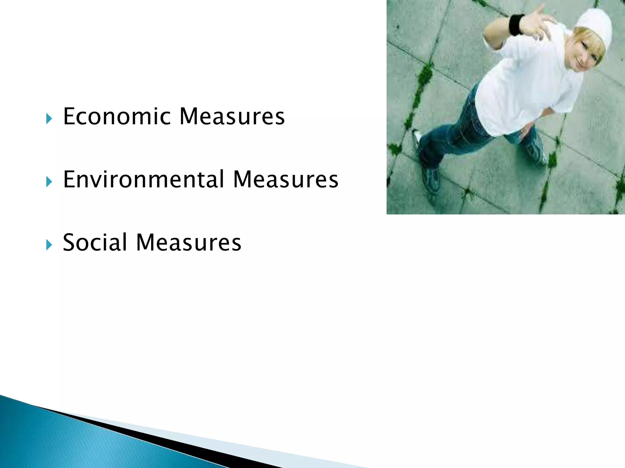  Economic Measures
 Environmental Measures
 Social Measures
 