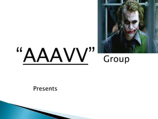 “AAAVV” Group
Presents
 