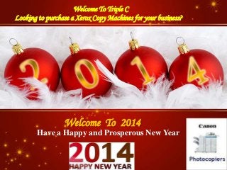 Welcome To Triple C
Looking to purchase a Xerox Copy Machines for your business?

Welcome To 2014
Have a Happy and Prosperous New Year

 