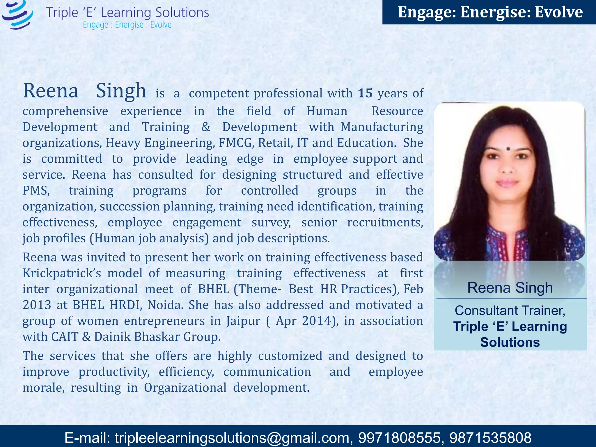 E-mail: training@triplee.in | M - 9899698983, 9871535808
Engage: Energise: Evolve
Mathura Das is a seasoned professional and trainer backed with a hardcore
corporate experience of total 36 years (12 years Fertilizer industries and 24 years Power
industry), having worked in leadership positions (with last help position as GM – NTPC
Corporate Center) of large companies like – NTPC, Food Corporation of India, National
Fertilizers.
• Trained over 20,000 delegate
• One of the most sought after trainer for Safety and disaster management training
workshops
• Certified Lead Auditor Certificate in ISO-14001 from DNV
• Lead Auditor Certificate in OHSAS-18001 from CII
• A no. of articles on safety, R&R ,Environment Disaster management, waste management
etc. published in different souvenirs, magazines
For the last 7 years he is actively involved in conducting Training and Development
programs / workshops in major Management & Communication areas in lead MNCs and
PSU’s.
Mathura Das Consultant
Trainer
Triple ‘E’ Learning Solutions
 