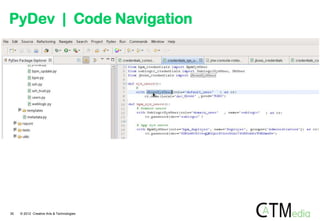 PyDev | Code Navigation

30

© 2012 Creative Arts & Technologies

 