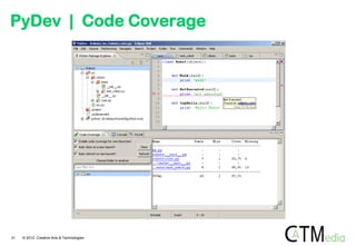 PyDev | Code Coverage

31

© 2012 Creative Arts & Technologies

 