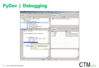 PyDev | Debugging

32

© 2012 Creative Arts & Technologies

 