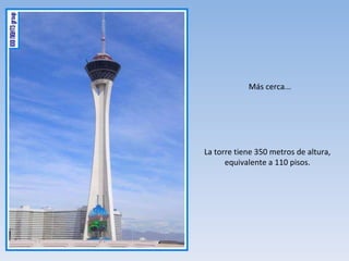 Más cerca... La torre tiene 350 metros de altura, equivalente a 110 pisos. 