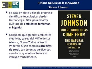 Historia Natural de la Innovación
                                                      Steven Johnson
   Se basa en siet...