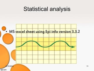 Statistical analysis
• MS-excel sheet using Epi info version 3.3.2
6/19/2016 11
 