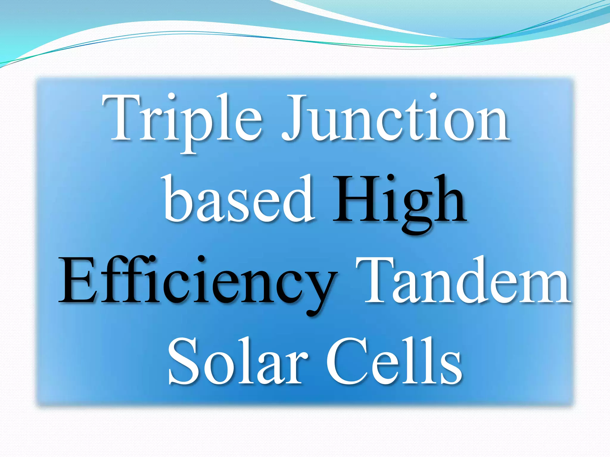 Triple junction based high efficiency tandem solar cells | PPTX