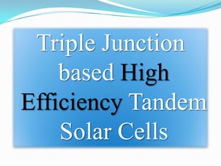 Triple junction based high efficiency tandem solar cells | PPTX