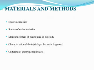 MATERIALS AND METHODS
 Experimental site
 Source of maize varieties
 Moisture content of maize used in the study
 Characteristics of the triple layer hermetic bags used
 Culturing of experimental insects
 
