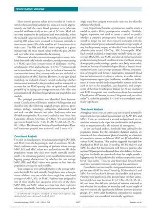 PERIOPERATIVE MEDICINE




    Mean arterial pressure values were recorded at 1-min in-              single triple low category when each value was less than the
tervals when an arterial catheter was used, as it was in approx-          reference threshold.
imately one half the cases; blood pressures were otherwise                    Cox proportional hazards regression was used to create a
recorded oscillometrically at intervals of 2–5 min. MAP val-              model to predict 30-day postoperative mortality. Similarly,
ues were assumed to be artifactual and were excluded when                 logistic regression was used to create a model to predict
the recorded value was less than 30 mmHg or more than 250                 whether a patient’s postoperative hospital length of stay
mmHg. BIS values were recorded at 1-minute intervals in                   would be longer (or not) than expected compared with the
more recent cases (41% of the total) or at 15-min intervals in            diagnostic related group-adjusted national average length of
older cases. The BIS and MAP values assigned to a given                   stay for the primary surgery as identified from the stay-based
minute were the most recent values within the past 20 min                 administrative record (ClinTrac, 3M, Minneapolis, MN).
and were otherwise considered to be missing.                              Each model included a single state variable based on case-
    Minimum alveolar concentration equivalents were calcu-                average MAP, BIS, and MAC and also identified significant
lated from end-tidal volatile anesthetic partial pressures using          predictors (using forward conditional selection) from among
a 1 MAC-equivalent concentration of desflurane (6.6%),                    demographic predictors (age, gender, race, body mass index,
sevoflurane (1.8%), and isoflurane (1.17%).16 Nitrous oxide               American Society of Anesthesiologists Physical Status); intra-
use is recorded in our registry, but for technical reasons the            operative factors (case-average estimates of blood concentra-
concentration is not; thus, nitrous oxide was not included in             tion of propofol and fentanyl equivalents, estimated blood
our calculation of MAC fraction. However, in our case-based               loss and administered erythrocyte volume, a variable indicat-
modeling, we included a binary variable indicating whether                ing maintenance agent type (isoflurane, sevoflurane, desflu-
nitrous oxide was used in the procedure, and we attempted to              rane), a binary variable indicating whether nitrous oxide was
account for the MAC-sparing effect of opioids and residual                used or not in the procedure, case duration); and compo-
propofol by including case-average estimates of the effect-site           nents of the Risk Stratification Indices for 30-day mortality
concentration‡‡ of fentanyl equivalents and propofol in our               and LOS (composite risk stratifications from International
models.                                                                   Classification of Diseases, version 9 diagnosis and procedure
    The principal procedure was identified from Interna-                  codes17) ranked in quintiles. P Ͻ 0.05 was considered statis-
tional Classification of Diseases, version 9 billing codes and            tically significant.
classified into the following surgical groups: general, gyne-
cology, urology, neurology, orthopedic, abdominal, head                   Time-based Analysis
and neck, vascular, thoracic, and other. Body mass index was              Averaging values over an entire case can conceal potentially
divided into quintiles. Race was classified as into three tiers:          important short periods of concomitant low MAP, BIS, and
Caucasian, African American, or Other. We also classified                 MAC. Thus, we conducted a second analysis based on cu-
age into 6 decade levels: Յ40, 41–50, 51– 60, 61–70, 71–                  mulative minutes in the triple low condition for each patient,
80, Ͼ80 yr. The American Society of Anesthesiologists Phys-               with no requirement that the minutes be contiguous.
ical Status was grouped into scores of 1 and 2 versus Ն3.                     In the case-based analysis, thresholds were defined by the
                                                                          population means. For the cumulative duration analysis, we
                                                                          constructed three-dimensional plots of mortality as a function
Case-based Analysis
                                                                          of cumulative minutes at different MAP and BIS thresholds at
For each included patient, we calculated average MAP, BIS,
                                                                          various MAC fractions. This analysis suggested that triple low
and MAC from the beginning to end of anesthesia. We de-
                                                                          thresholds of MAP less than 75 mmHg, BIS less than 45, and
fined a reference state consisting of patients whose average
                                                                          MAC less than 0.8 discriminated well between patients who
MAP, BIS, and MAC values were each within one SD of the
                                                                          survived 30 postoperative days and those who did not. In choos-
population means (the data were nearly normally distrib-
                                                                          ing these thresholds, we considered values that might provide a
uted). The remaining patients were classified into nonover-
                                                                          high potential for reduced mortality without an excessive num-
lapping groups characterized by whether the case average
                                                                          ber of “false alarms.” Thus, we used these values for our formal
MAP, BIS, and MAC values were greater or less than the
                                                                          analysis of cumulative minutes under triple low conditions.
population average for each variable.
                                                                              Cumulative (not necessarily contiguous) minutes in a tri-
   State categories were defined relative to the average refer-
                                                                          ple low state (MAP less than 75 mmHg, BIS less than 45, and
ence threshold for each variable. Single lows were when pa-
                                                                          MAC fraction less than 0.8) were calculated for each patient.
tients exhibited any one of the three single low case-based
                                                                          Patients were partitioned into groups based on their cumu-
averages of MAP, BIS, or MAC. Patients were assigned to
                                                                          lative triple low state duration: 0, 1–15, 16 –30, 31– 45, 46 –
one of three double low categories when two of the three
                                                                          60, and more than 60 min. Analysis of variance was used to
MAP, BIS, and MAC values were less than their respective
                                                                          test whether the incidence of mortality and excess length of
reference thresholds. Similarly, patients were assigned to the            stay were statistically significantly different between duration
   ‡‡ STANPUMP program. Available at http:/www/opentci.org/               groups. P Ͻ 0.05 (after Bonferroni correction for multiple
doku.php?idϭstart. Accessed April 13, 2012.                               comparisons) was considered statistically significant.

Anesthesiology 2012; 116:1195–1203                                 1197                                                      Sessler et al.
 