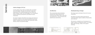 Services Interior Design & Fit-Out
In every aspect of our work as a design team, we always
start with people. We assess the end user’s needs and
experiences from multiple perspectives and reflect the
latest thinking, trends, and technologies in our drawings to
improve physical environments and enhance human
interaction.
Our team of experts will deliver the concept and ensure its
execution conforms to the required standards as per each
project’s requisite and at the same time, guarantee timely
delivery within the specified budget.
Architecture Masterplanning & Design
We are passionate about designing
practical and viable solutions and
structures that improve day-to-day lives
and experiences, and at the same time
benefit local communities.
We design spaces and places that enrich human
interaction.
We believe successful master planning and
landscape design require a balance of practicality
and creativity.
We provide a complete set of drawings for all
types of spaces including 2D Layouts, 3D renders,
BOQ, MEP Drawings, HVAC & Fire System
Drawings.
 