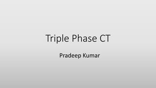 Triple Phase CT
Pradeep Kumar
 