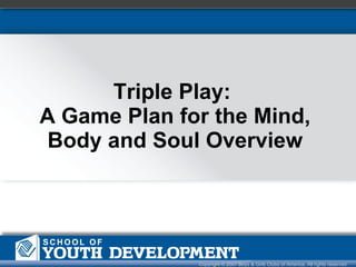 Triple Play:  A Game Plan for the Mind, Body and Soul Overview 