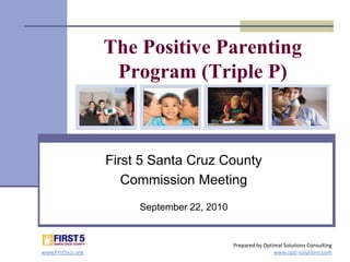The Positive Parenting Program (Triple P) First 5 Santa Cruz County  Commission Meeting September 22, 2010 