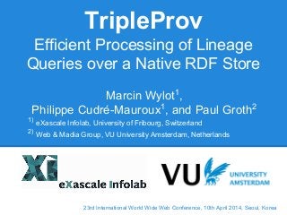 TripleProv: Efficient Processing of Lineage Queries over a Native RDF Store Slide 1