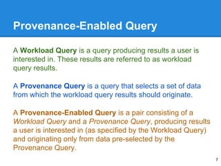 Provenance-Enabled Query
A Workload Query is a query producing results a user is
interested in. These results are referred...