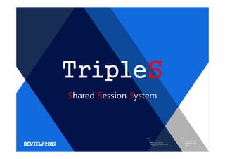 TripleS
Shared Session System
 