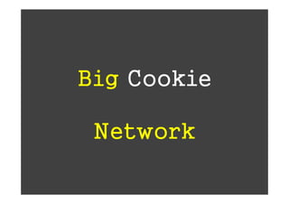 Big Cookie

 Network
 