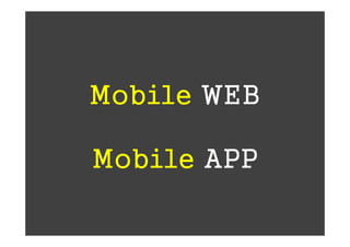Mobile WEB

Mobile APP
 