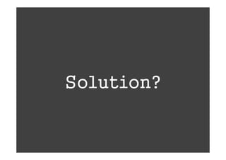 Solution?
 