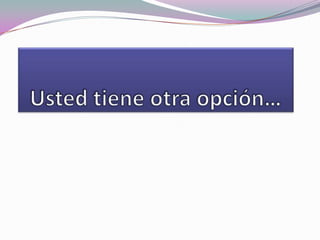 Ustedtieneotraopción…