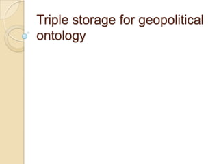 Triple storage for geopolitical ontology  
