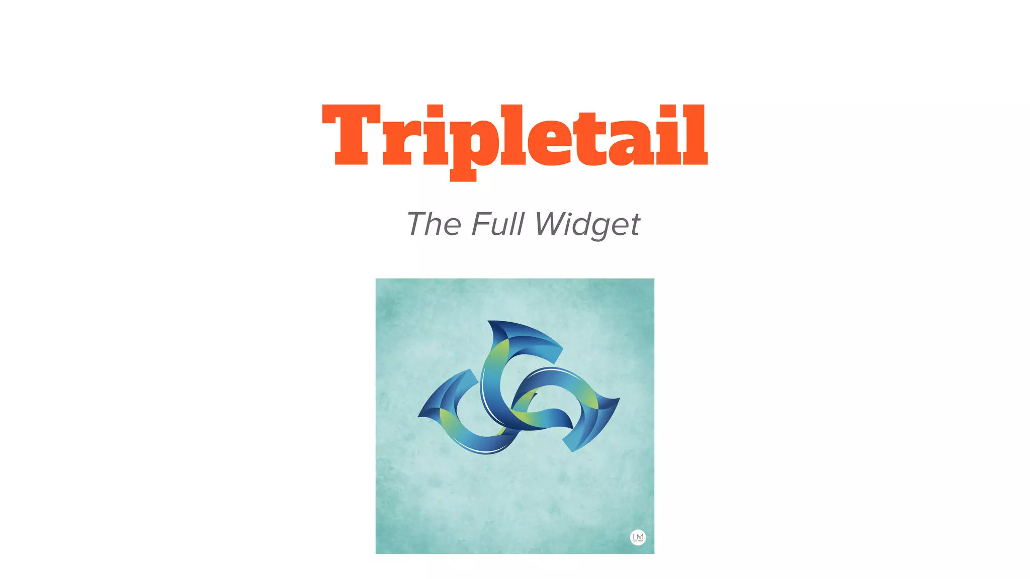 Tripletail
The Full Widget
 