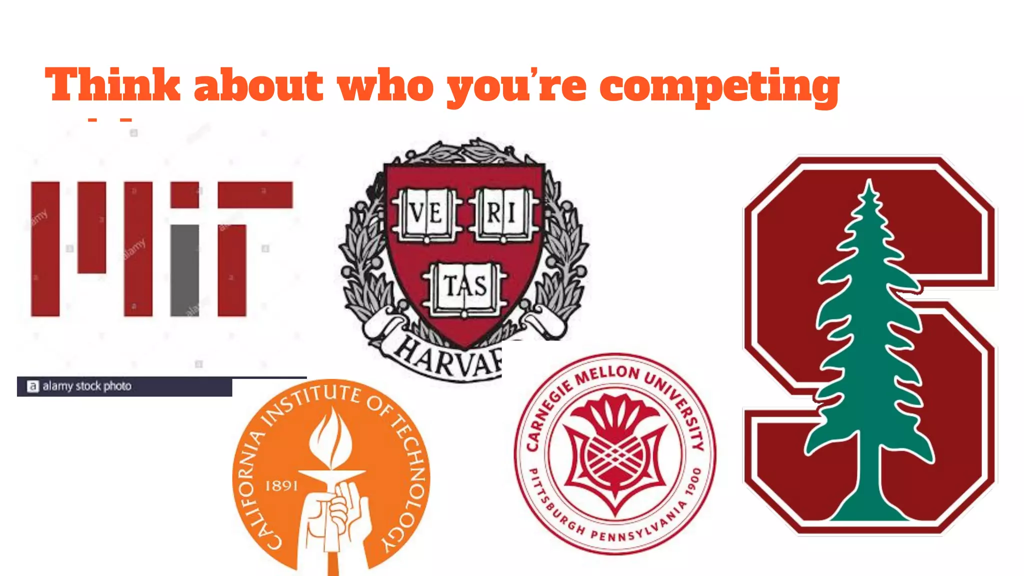 Think about who you’re competing
with...
 