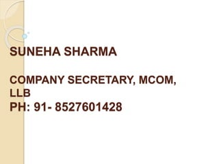 SUNEHA SHARMA
COMPANY SECRETARY, MCOM,
LLB
PH: 91- 8527601428
 