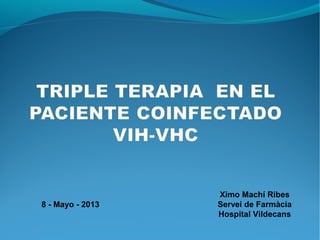 Ximo Machí Ribes
Servei de Farmàcia
Hospital Vildecans
8 - Mayo - 2013
 