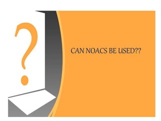 CAN NOACS BE USED??
 