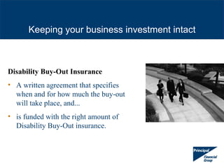 Keeping your business investment intact



Disability Buy-Out Insurance
• A written agreement that specifies
  when and fo...