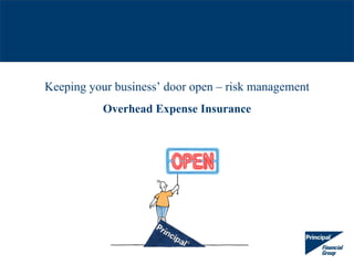 Keeping your business’ door open – risk management
          Overhead Expense Insurance
 