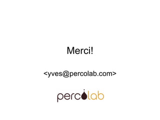 Merci! <yves@percolab.com> 