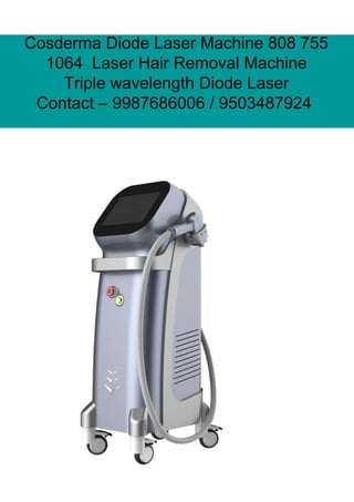 Cosderma Diode Laser Machine 808 755
1064 Laser Hair Removal Machine
Triple wavelength Diode Laser
Contact – 9987686006 / 9503487924
 